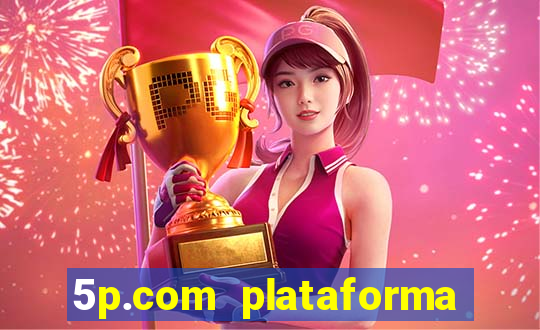 5p.com plataforma de jogos